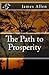 The Path to Prosperity by Mr James Allen (2013-07-04)