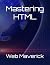 Mastering HTML: Unleashing the Power of Web Development - Included all the Tags and Attributes (WebWizardry Series: Dominating HTML Essentials and Beyond)