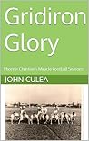 Gridiron Glory : Phoenix Christian's Miracle Football Seasons