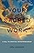 Your Sacred Work: A Call to...