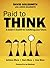 Paid to Think: A Leader's Toolkit for Redefining Your Future by David Goldsmith (2013-10-01)