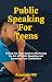 Public Speaking For Teens: ...
