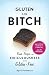 Gluten Is My Bitch: Rants, Recipes, and Ridiculousness for the Gluten-Free by April Peveteaux (2015-03-03)