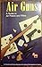 Air Guns: a Guide to Air Pi...