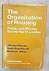 The Organization of Housing: Public and Private Enterprise in London The Organization of Housing: Public and Private Enterprise in London