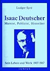 Isaac Deutscher: Marxist, Publizist, Historiker : sein Leben und Werk, 1907-1967 Isaac Deutscher: Marxist, Publizist, Historiker : sein Leben und Werk, 1907-1967