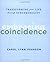 Embracing Coincidence: Transforming Your Life Through Synchronicity by Carol Lynn Pearson (2008-02-05)
