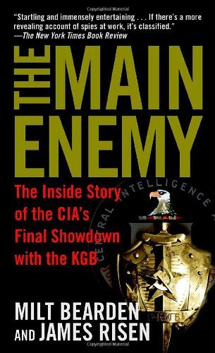 The Main Enemy The Inside Story of the CIAs Final Showdown with the KGB by Bearden, Milton, Risen, James [Presidio Press,2004] (Mass Market Paperback) Reprint Edition