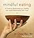 Mindful Eating: A Guide to Rediscovering a Healthy and Joyful Relationship with Food by Jan Chozen Bays (2014-01-07)