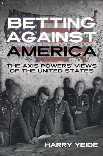 Betting Against America: The Axis Powers' Views of the United States (Hardcover)