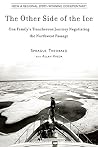 The Other Side of the Ice: One Family's Treacherous Journey Negotiating the Northwest Passage