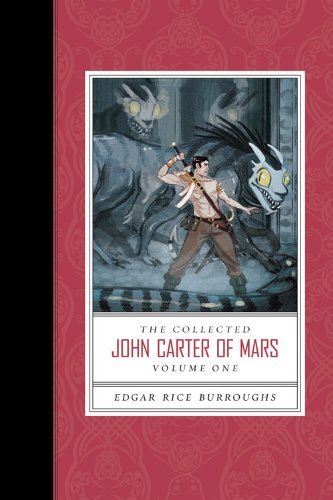 The Collected John Carter of Mars, Volume One: A Princess of Mars/The Gods of Mars/The Warlord of Mars: 1
