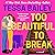 Too Beautiful to Break by Tessa Bailey