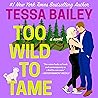 Too Wild to Tame by Tessa Bailey
