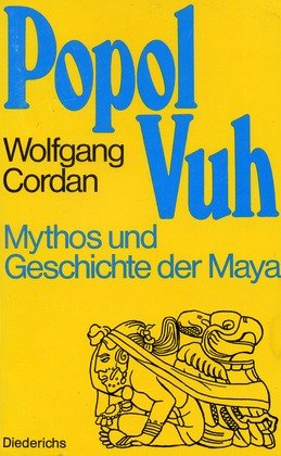 Popol Vuh: Das Buch Des Rates: Mythos Und Geschichte Der Maya