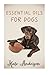 Essential Oils For Dogs: The Complete Guide To Using Essential Oils For Dogs by Kate Anderson (2015-11-15)