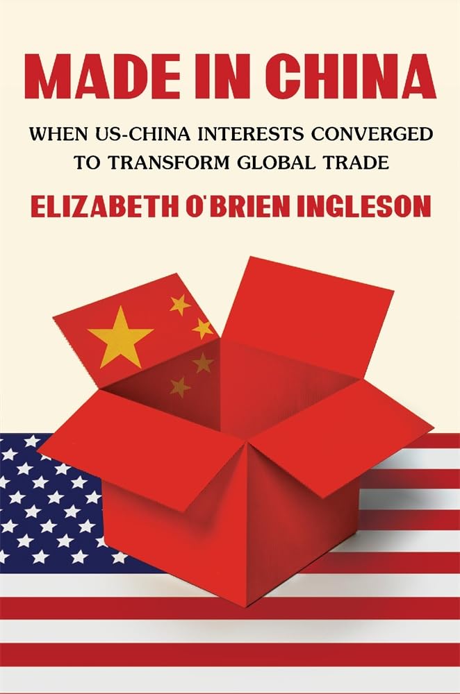 Made in China: When US-China Interests Converged to Transform Global Trade (Hardcover)