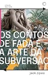 Os Contos de Fada e a Arte da Subversão: O Gênero Clássico Para Crianças e o Processo Civilizador (Ida e Volta) (Portuguese Edition) Os Contos de Fada e a Arte da Subversão: O Gênero Clássico Para Crianças e o Processo Civilizador (Ida e Volta) (Portuguese Edition)