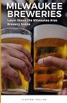 Milwaukee Breweries: Learn About the Milwaukee Area Brewery Scene Milwaukee Breweries: Learn About the Milwaukee Area Brewery Scene