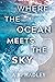 Where the Ocean Meets the Sky