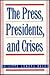 [(The Press: Presidents and Crises * * )] [Author: Brigitte L. Nacos] [Mar-1990]