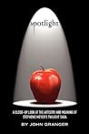 Spotlight: A Close-Up Look at the Artistry and Meaning of Stephenie Meyer's Twilight Saga by Granger, John (January 1, 2010) Paperback
