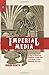 Imperial Media: Colonial Networks and Information Technologies in the British Literary Imagination, 1857?1918 by Worth, Aaron (2014) Hardcover