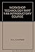 Workshop Technology Part 1 : An Introductory Course