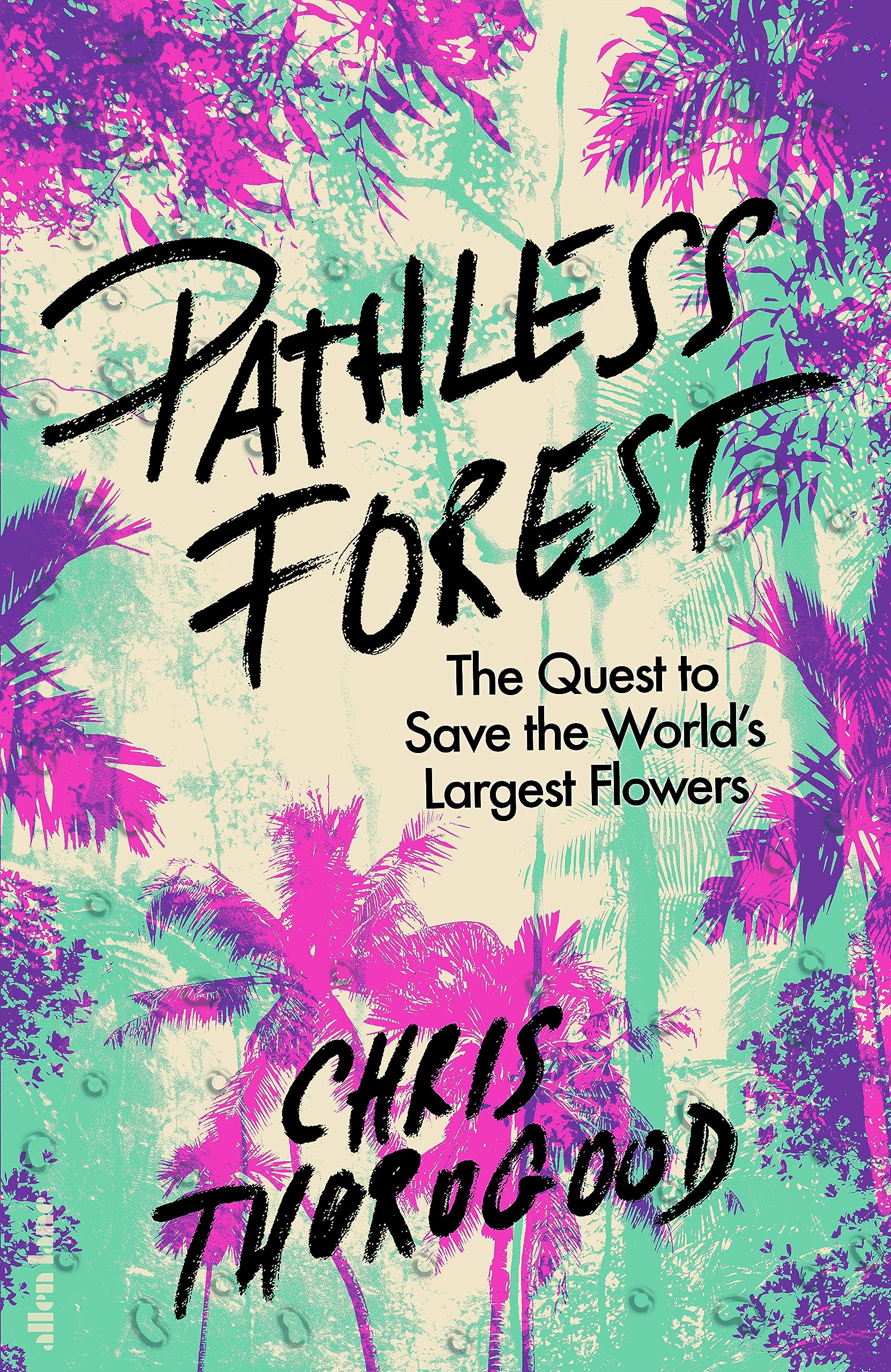 Pathless Forest: The Quest to Save the World’s Largest Flowers (Hardcover)