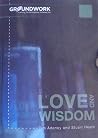 Love and Wisdom: Bringing Life to the Scriptures