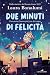 Due minuti di felicità by Laura Bonalumi