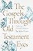 The Gospels Through Old Testament Eyes by Nicholas P. Lunn