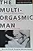 The Multi-Orgasmic Man : Sexual Secrets Every Man Should Know