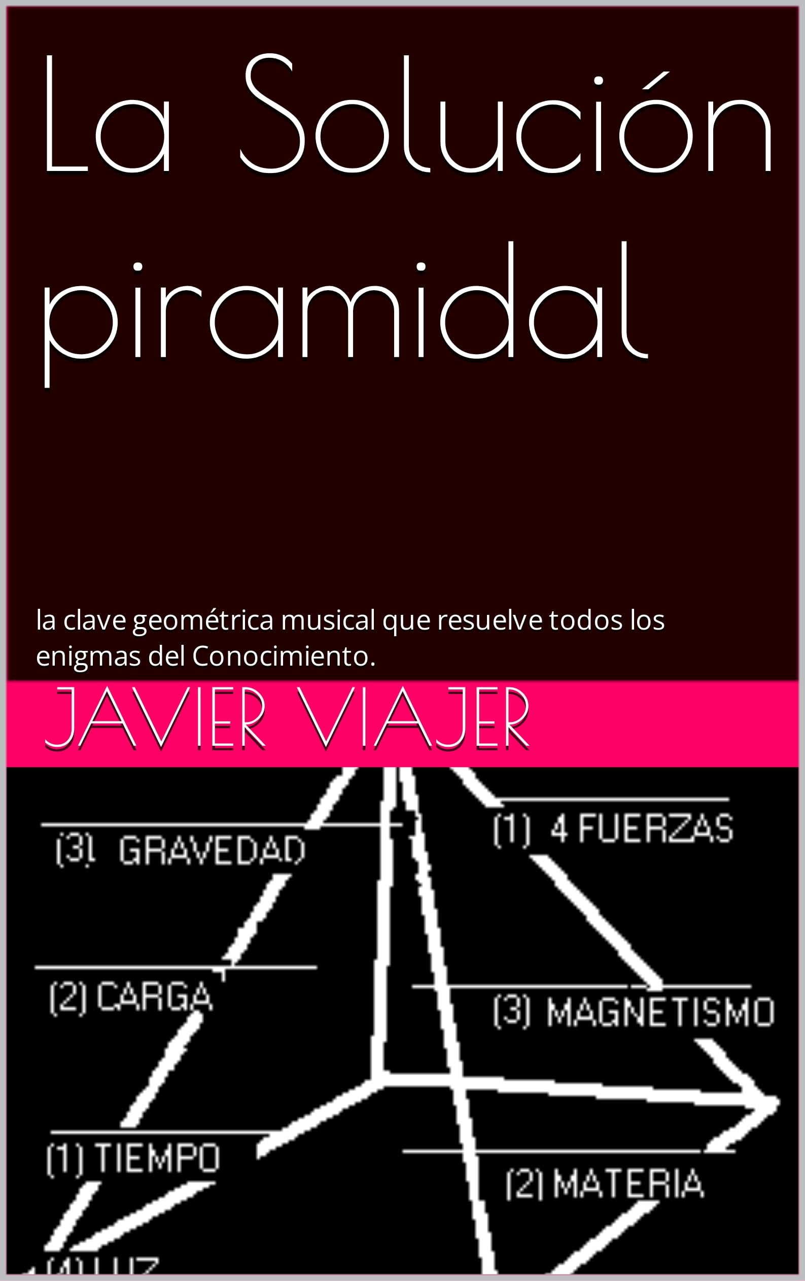 Serás Pirámide: la clave geométrica musical que resuelve todos los enigmas del Conocimiento. (Spanish Edition)