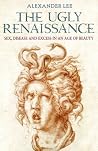 The Ugly Renaissance