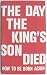 The Day The King's Son Died