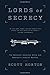 Lords of Secrecy by Scott H...