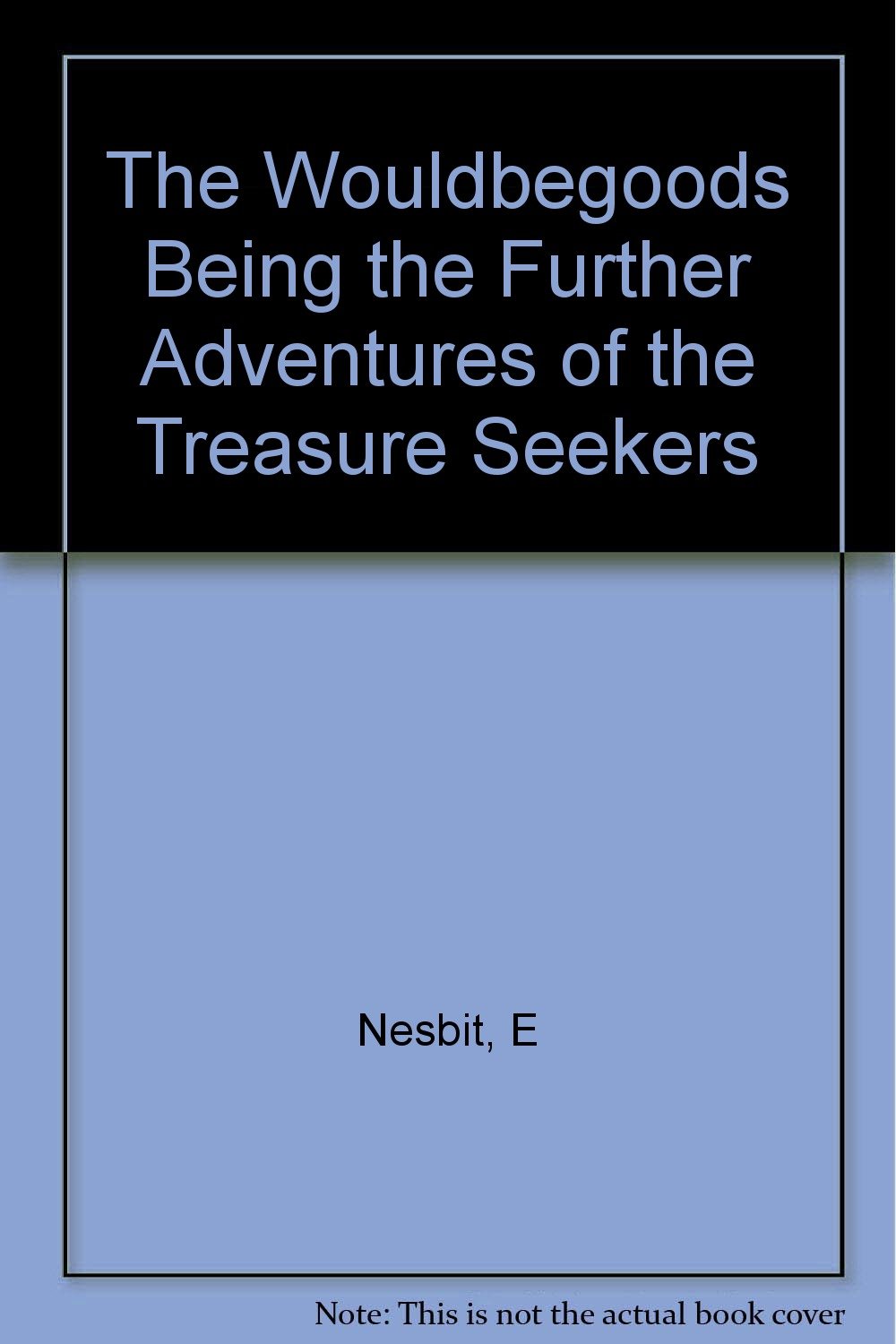 The Wouldbegoods Being the Further Adventures of the Treasure Seekers