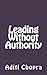 Leading Without Authority by Aditi Chopra (2013-01-18)