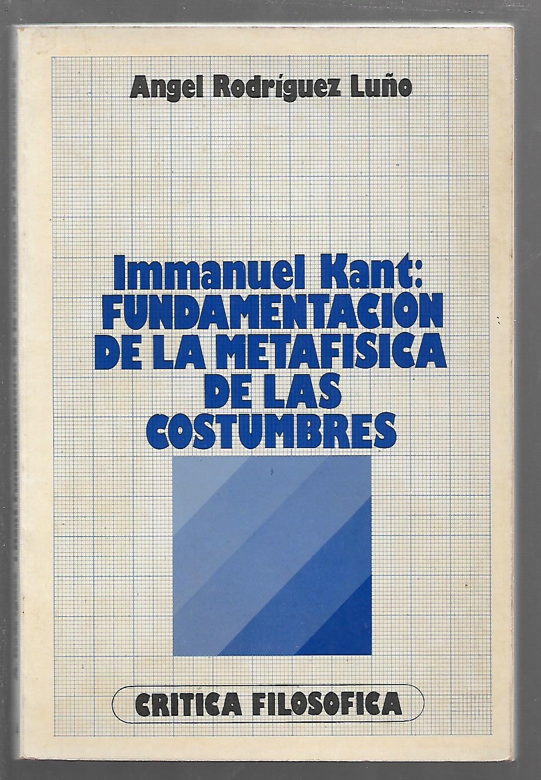 Immanuel Kant: Fundamentación de la metafísica de las costumbres (Colección Crítica filosófica ; 14) (Spanish Edition)