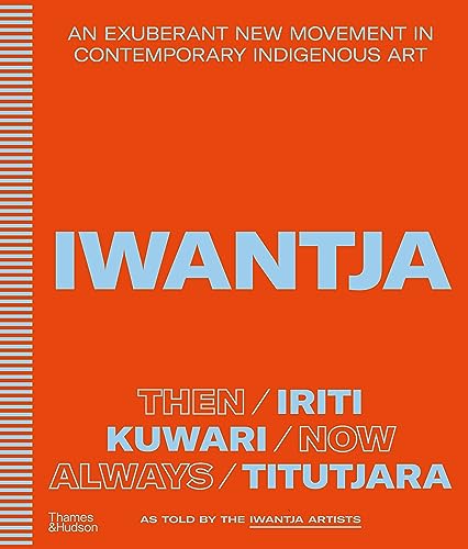 Iwantja: An Exuberant New Movement in Contemporary Indigenous Art (Hardcover)