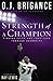 Strength of a Champion: Finding Faith and Fortitude Through Adversity by O J Brigance (2013-10-22)