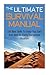 The Ultimate Survival Manual: 100 Best Skills To Keep You Safe And Alert In Every Dangerous Situation (The Ultimate Survival Manual, Survival, Survival Handbook) by Deborah Phillips (2015-05-31)