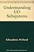 Understanding I/O Subsystems by W.David Schwaderer~Andrew Wilson (1996) Paperback