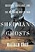Sherman's Ghosts: Soldiers,...