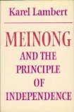 Meinong and the Principle of Independence: Its Place in Meinong's Theory of Objects and its Significance in Contemporary Philosophical Logic (Modern European Philosophy)