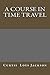 A Course in Time Travel by Curtis Loys Jackson DM (2014-07-15)