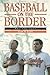 Baseball on the Border by Klein, Alan M. (1999) Paperback