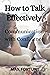 HOW TO TALK EFFECTIVELY: CO...