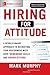 Hiring for Attitude: A Revolutionary Approach to Recruiting and Selecting People with Both Tremendous Skills and Superb Attitude by Mark Murphy (2016-10-17)